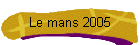 Le mans 2005